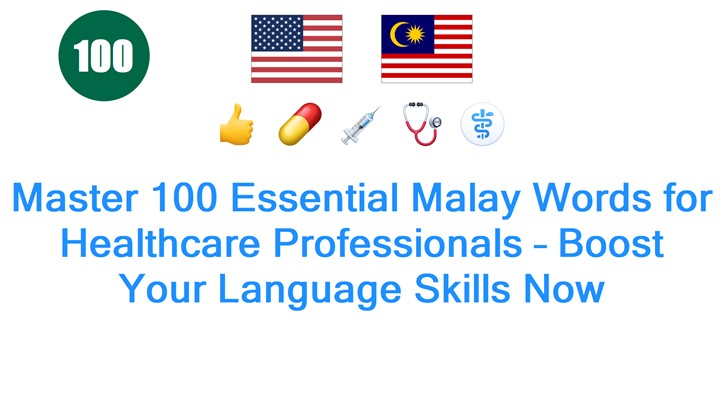 Master 100 Essential Malay Words for Healthcare Professionals – Boost Your Language Skills Now